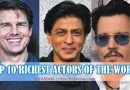richest actors of the world -- richest actors in the world